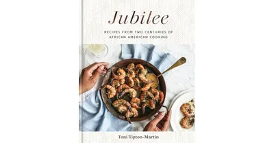 Jubilee: Recipes from Two Centuries of African-American Cooking by Toni Tipton