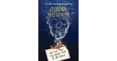 By the Time You Read This I'll Be Gone (Murder, She Wrote #1) by Stephanie Kuehn