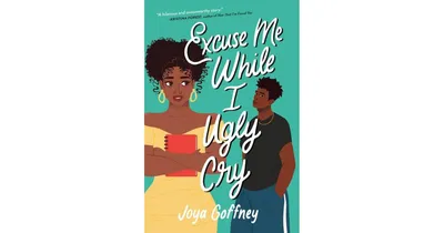 Excuse Me While I Ugly Cry by Joya Goffney