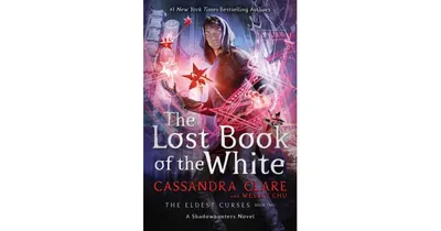 The Lost Book of the White (Eldest Curses Series #2) by Cassandra Clare