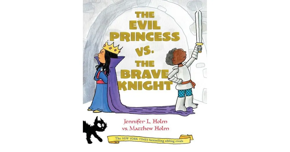 The Evil Princess vs. the Brave Knight by Jennifer L. Holm