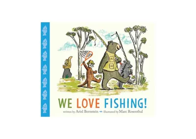 We Love Fishing! by Ariel Bernstein