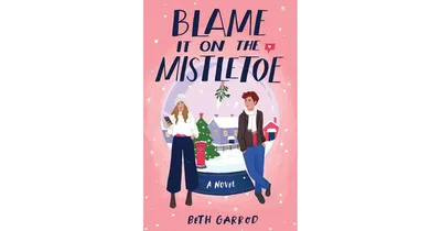 Blame It on the Mistletoe by Beth Garrod