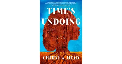 Time's Undoing: A Novel by Cheryl A. Head