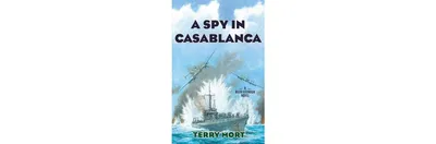 A Spy in Casablanca: A Riley Fitzhugh Novel by Terry Mort