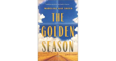 The Golden Season: A Novel by Madeline Kay Sneed