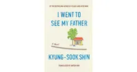 I Went To See My Father: A Novel by Kyung