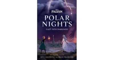 Disney Frozen Polar Nights: Cast Into Darkness by Jen Calonita