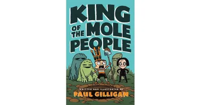 King of the Mole People (King of the Mole People Series #1) by Paul Gilligan