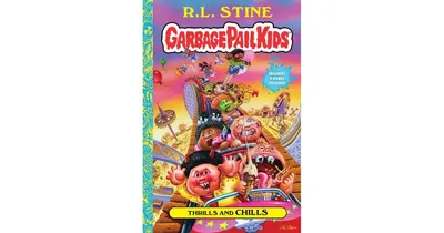 Thrills and Chills (Garbage Pail Kids Series #2) by R. L. Stine
