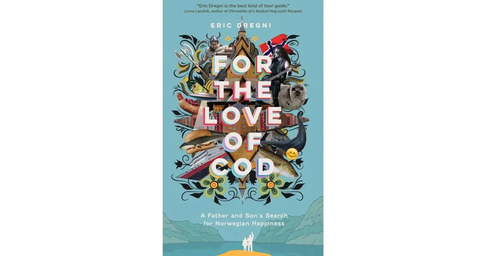 For the Love of Cod- A Father and Son's Search for Norwegian Happiness by Eric Dregni