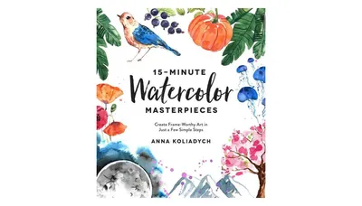 15-Minute Watercolor Masterpieces- Create Frame-Worthy Art in Just a Few Simple Steps by Anna Koliadych