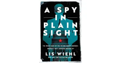 A Spy in Plain Sight- The Inside Story of the Fbi and Robert Hanssen
