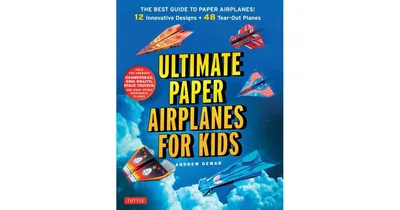 Ultimate Paper Airplanes for Kids- The Best Guide to Paper Airplanes!- Includes Instruction Book with 12 Innovative Designs & 48 Tear