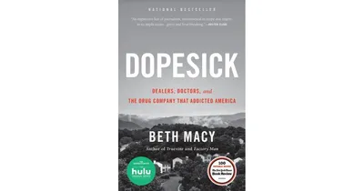 Dopesick- Dealers, Doctors, and the Drug Company that Addicted America by Beth Macy