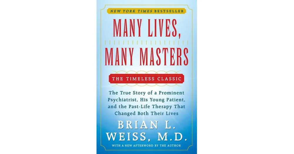 Many Lives, Many Masters- The True Story of a Prominent Psychiatrist, His Young Patient, and the Past