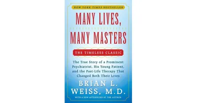 Many Lives, Many Masters- The True Story of a Prominent Psychiatrist, His Young Patient, and the Past-Life Therapy That Changed Both Their Lives by Br