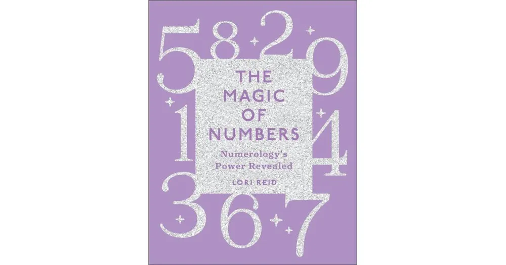 The Magic of Numbers- Numerology's Power Revealed by Lori Reid