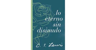 Lo eterno sin disimulo by C. S. Lewis