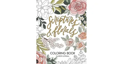 Scriptures and Florals Coloring Book by Allison Loveall