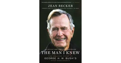 The Man I Knew- The Amazing Story of George H. W. Bush's Post