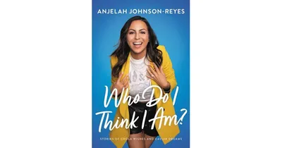 Who Do I Think I Am?- Stories of Chola Wishes and Caviar Dreams by Anjelah Johnson
