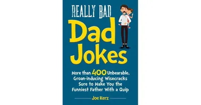 Really Bad Dad Jokes- More Than 400 Unbearable Groan