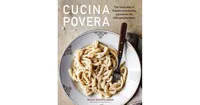 Cucina Povera- The Italian Way of Transforming Humble Ingredients into Unforgettable Meals by Giulia Scarpaleggia