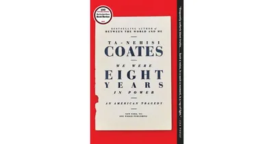 We Were Eight Years in Power- An American Tragedy by Ta-Nehisi Coates