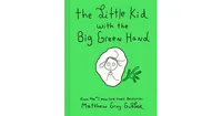 The Little Kid with the Big Green Hand by Matthew Gray Gubler