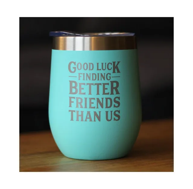 Good Luck Finding Better Friends Than Us - Insulated Coffee Tumbler Cu -  bevvee