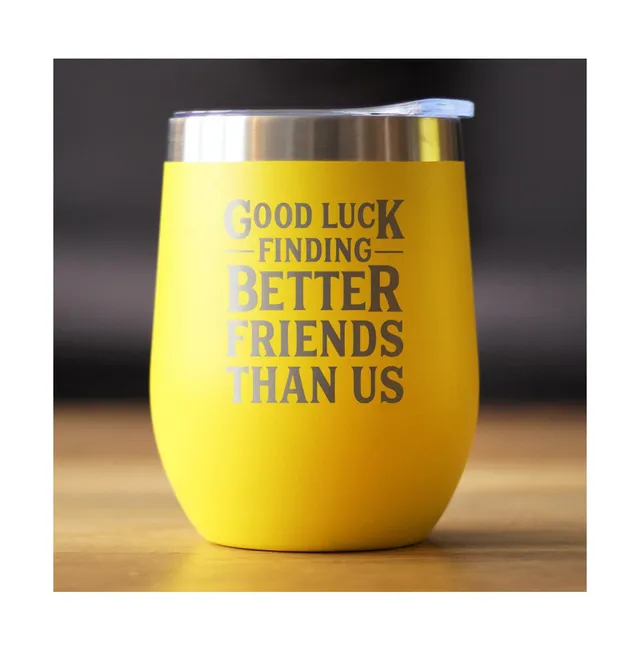 Good Luck Finding Better Friends Than Us - Insulated Coffee Tumbler Cu -  bevvee