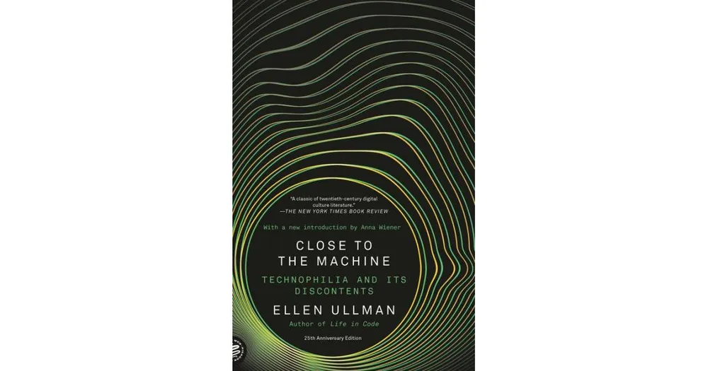 Close to the Machine (25th Anniversary Edition)- Technophilia and Its Discontents by Ellen Ullman