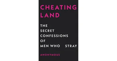 Cheatingland, The Secret Confessions of Men Who Stray by Anonymous