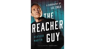 The Reacher Guy, A Biography of Lee Child by Heather Martin