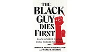 The Black Guy Dies First- Black Horror Cinema from Fodder to Oscar by Robin R. Means Coleman