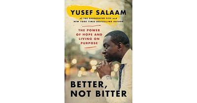 Better, Not Bitter- The Power of Hope and Living on Purpose by Yusef Salaam