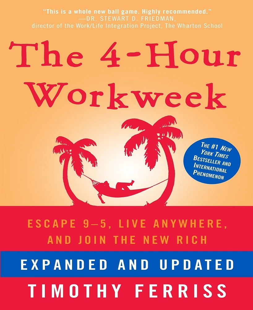 The 4-Hour Workweek, Expanded And Updated- Escape 9-5, Live Anywhere, And Join The New Rich by Timothy Ferriss