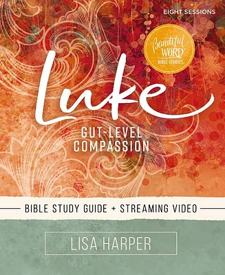 Luke Bible Study Guide plus Streaming Video- Gut-Level Compassion by Lisa Harper