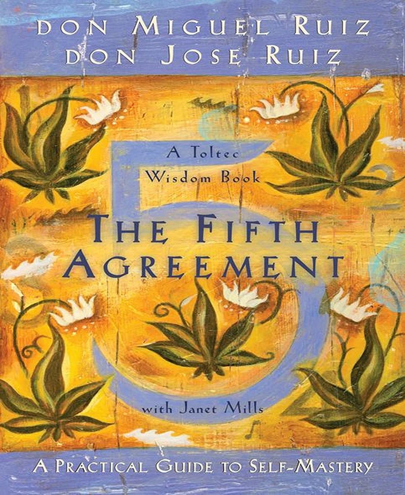 The Fifth Agreement- A Practical Guide to Self-Mastery by don Miguel Ruiz