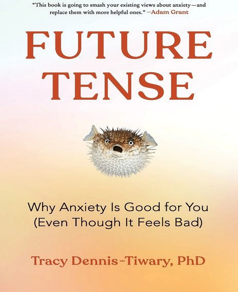 Barnes & Noble Future Tense: Why Anxiety Is Good for You (Even Though It Feels Bad) by Tracy Dennis-Tiwary