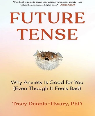 Barnes & Noble Future Tense: Why Anxiety Is Good for You (Even Though It Feels Bad) by Tracy Dennis-Tiwary