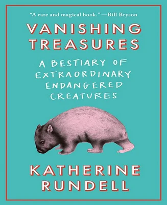 Barnes & Noble Vanishing Treasures: A Bestiary of Extraordinary Endangered Creatures by Katherine Rundell