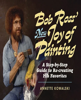 Bob Ross' New Joy of Painting by Annette Kowalski