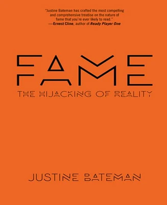 Fame, The Hijacking of Reality by Justine Bateman