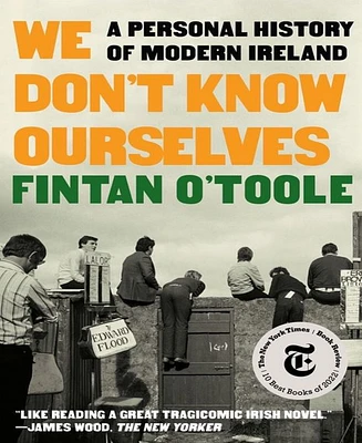 We Don't Know Ourselves- A Personal History of Modern Ireland by Fintan O'Toole