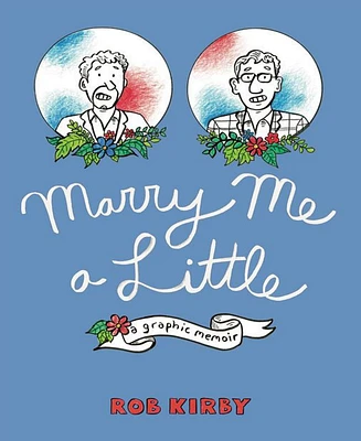 Marry Me a Little- A Graphic Memoir by Robert Kirby