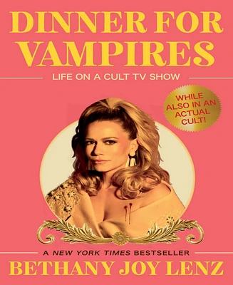 Barnes & Noble Dinner for Vampires: Life on a Cult Tv Show While also in an Actual Cult by Bethany Joy Lenz