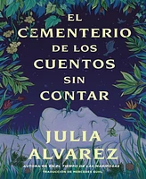 Barnes & Noble El cementerio de los cuentos sin contar / The Cemetery of Untold Stories by Julia Alvarez