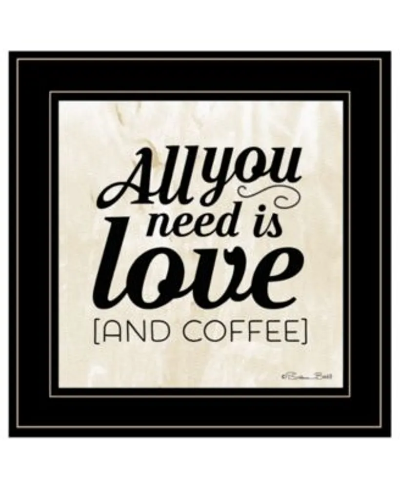 Trendy Decor 4u All You Need Is Love Coffee By Susan Ball Ready To Hang Framed Print Collection